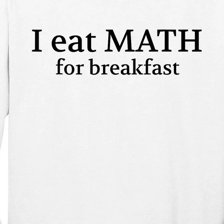 Teachers I Eat Math For Breakfast Tall Long Sleeve T-Shirt