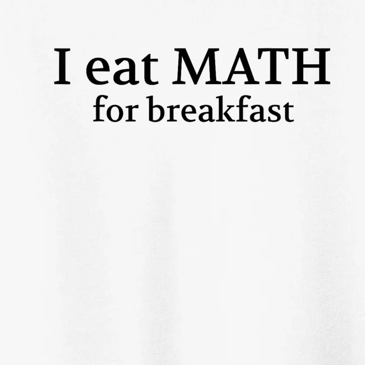 Teachers I Eat Math For Breakfast Toddler T-Shirt