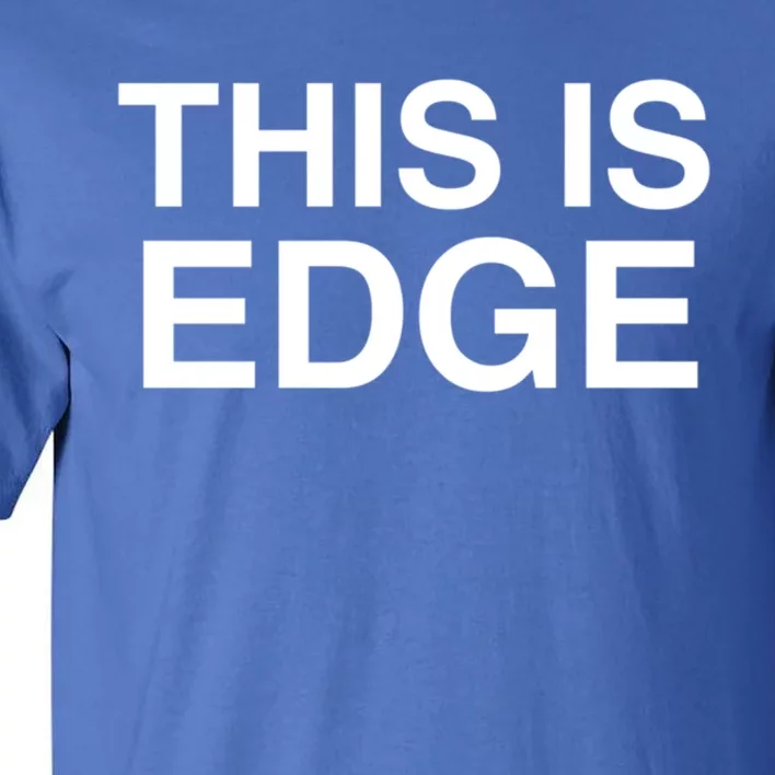 This Is Edge Gift Tall T-Shirt