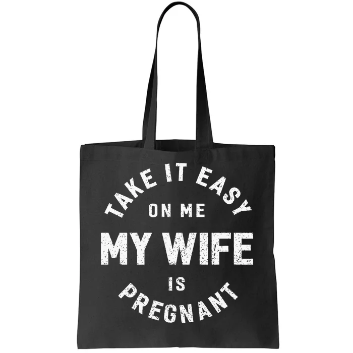 Take It Easy On Me My Wife Is Pregnant Tote Bag