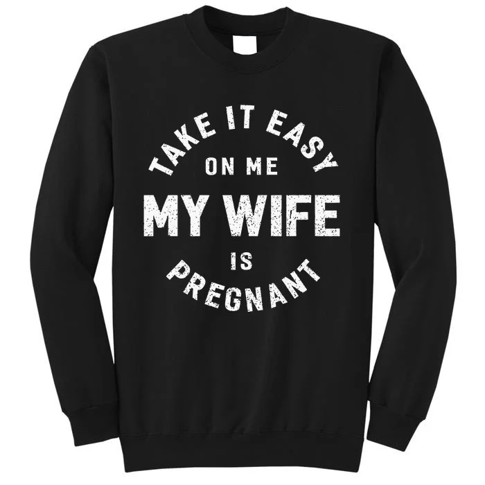 Take It Easy On Me My Wife Is Pregnant Tall Sweatshirt