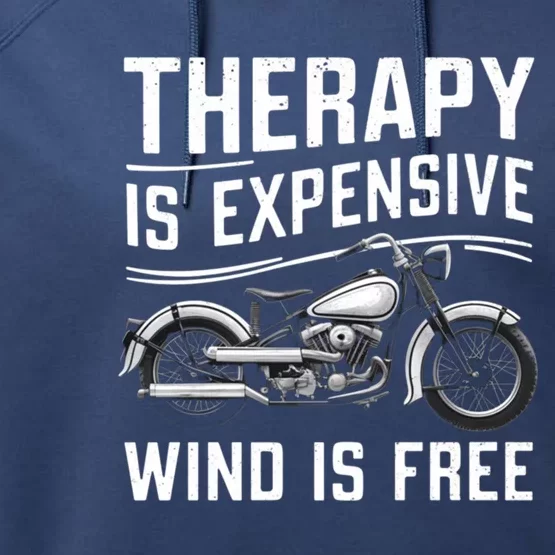 Therapy Is Expensive Wind Is Free Cool Biker And Meaningful Gift Performance Fleece Hoodie