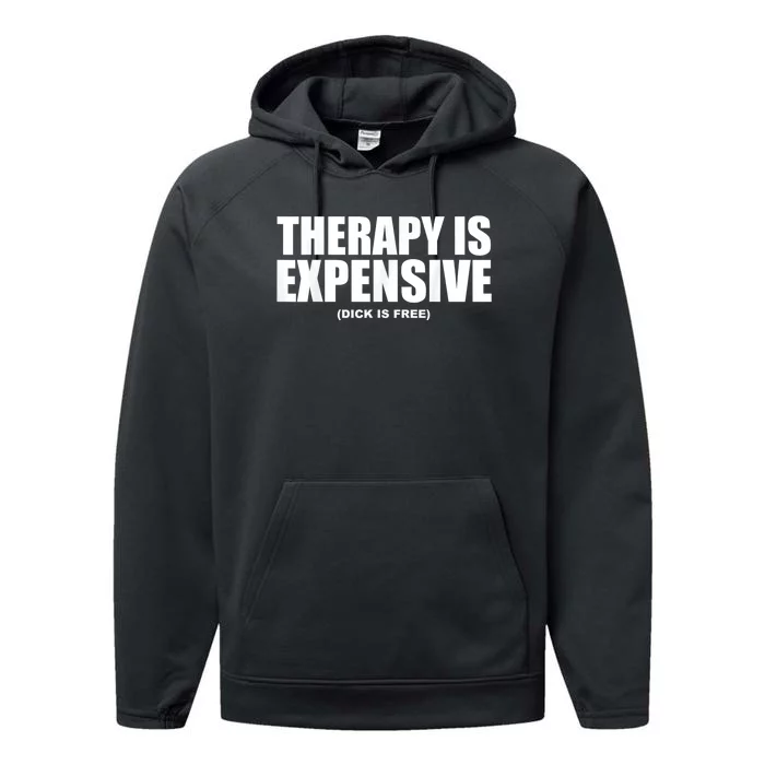 Therapy Is Expensive Dick Is Free Funny Performance Fleece Hoodie