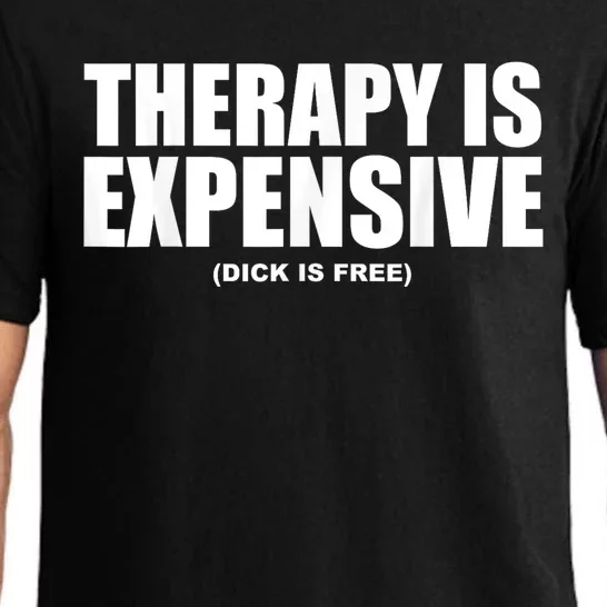 Therapy Is Expensive Dick Is Free Funny Pajama Set