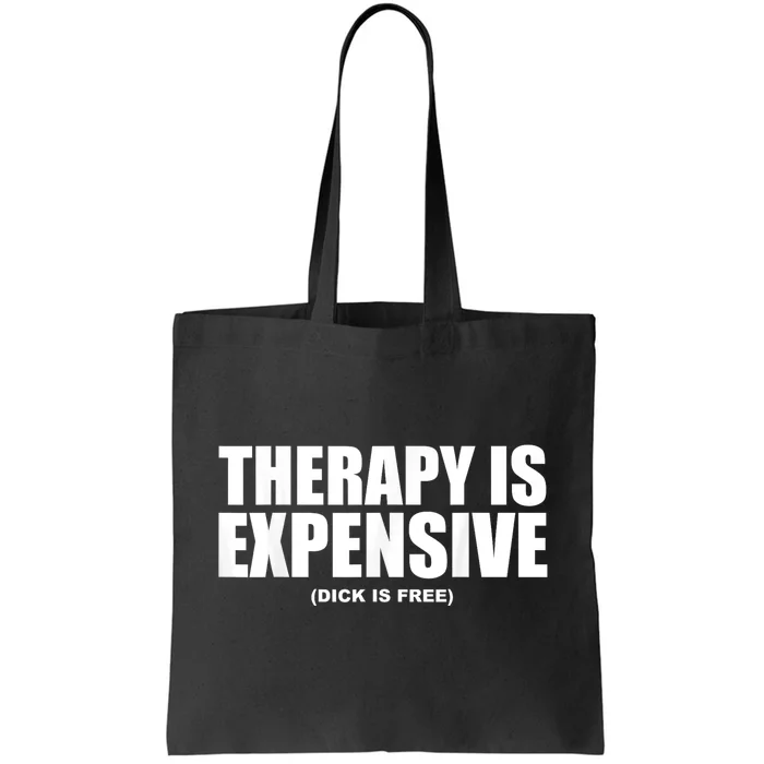 Therapy Is Expensive Dick Is Free Funny Tote Bag