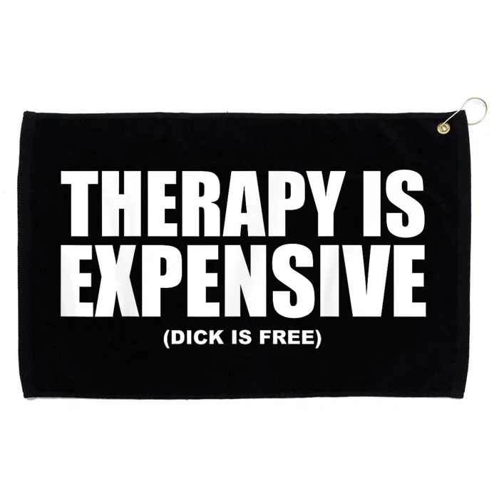 Therapy Is Expensive Dick Is Free Funny Grommeted Golf Towel