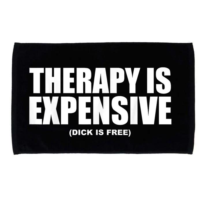 Therapy Is Expensive Dick Is Free Funny Microfiber Hand Towel