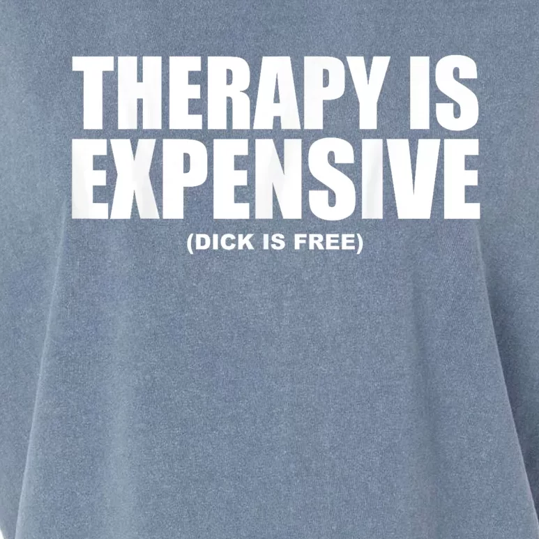 Therapy Is Expensive Dick Is Free Funny Garment-Dyed Women's Muscle Tee