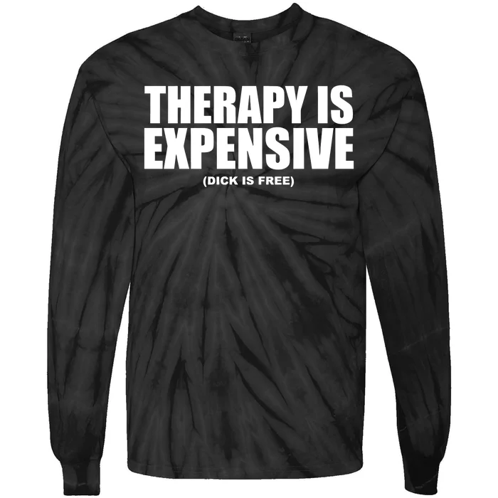 Therapy Is Expensive Dick Is Free Tie-Dye Long Sleeve Shirt