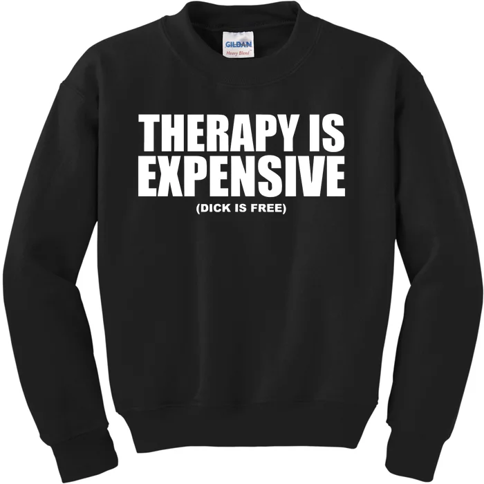 Therapy Is Expensive Dick Is Free Kids Sweatshirt