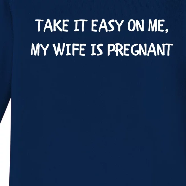 Take It Easy On Me, My Wife Is Pregnant Baby Long Sleeve Bodysuit