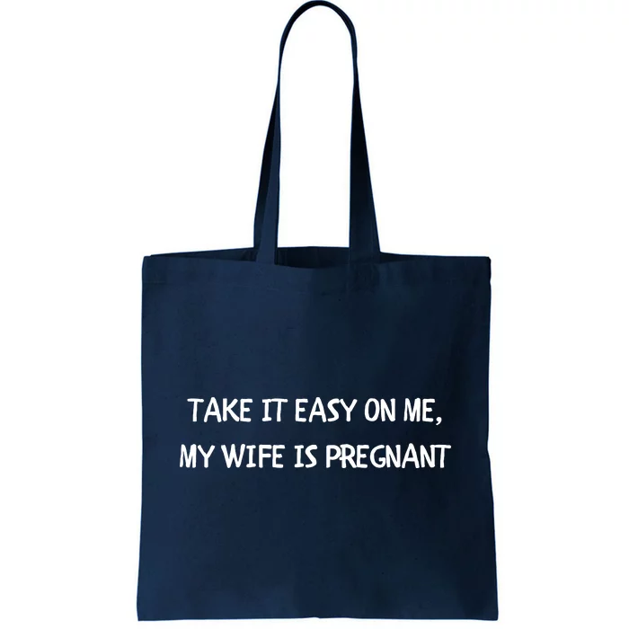 Take It Easy On Me, My Wife Is Pregnant Tote Bag