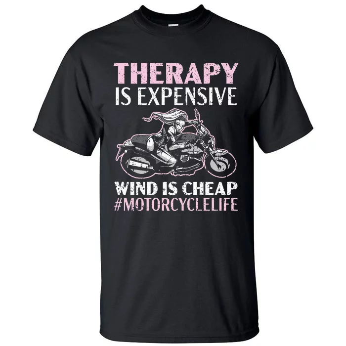 Therapy Is Expensive Wind Is Cheap Motorcycle Life Tall T-Shirt