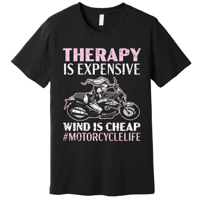 Therapy Is Expensive Wind Is Cheap Motorcycle Life Premium T-Shirt