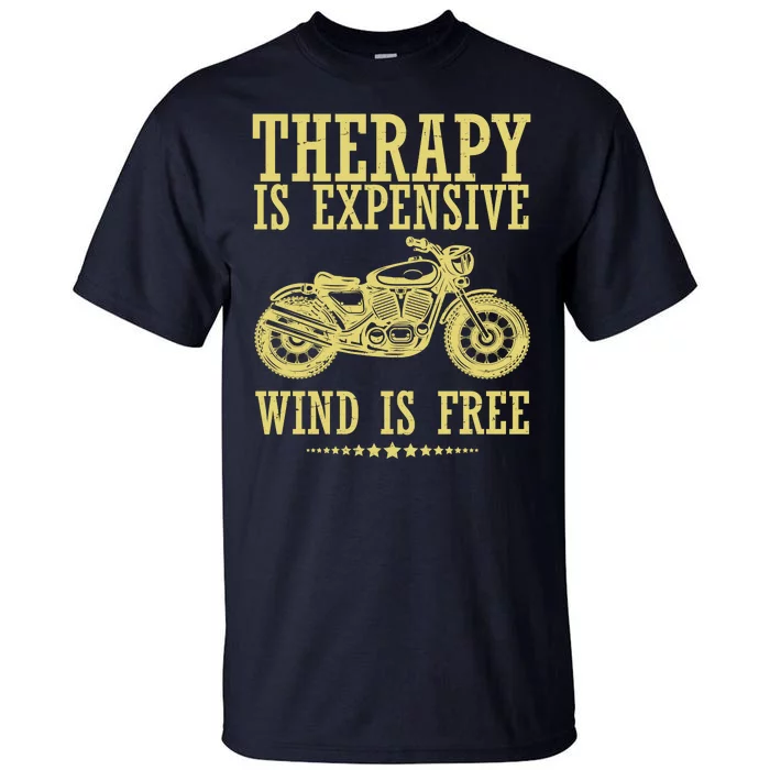 Therapy Is Expensive Wind Is Free Motorcycle Biker Tall T-Shirt