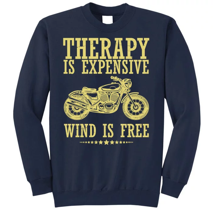 Therapy Is Expensive Wind Is Free Motorcycle Biker Tall Sweatshirt