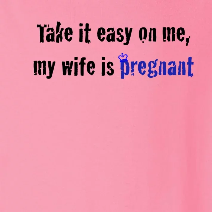 Take It Easy On Me My Wife Is Pregnan Funny Dad To Be Gift Toddler Long Sleeve Shirt