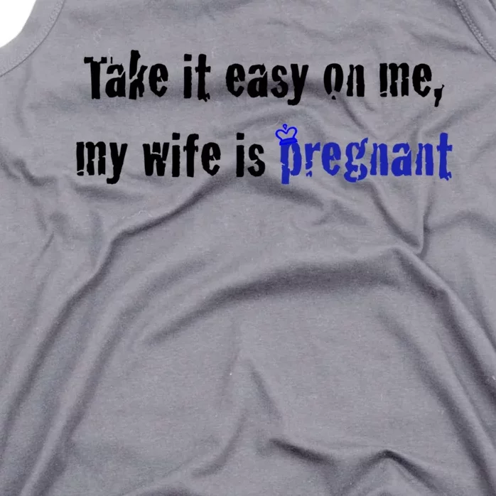 Take It Easy On Me My Wife Is Pregnan Funny Dad To Be Gift Tank Top