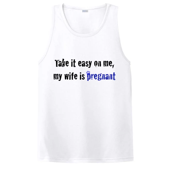 Take It Easy On Me My Wife Is Pregnan Funny Dad To Be Gift Performance Tank