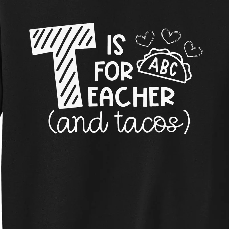 T Is For Teacher and Tacos Gifts For Teacher & Tacos Lovers Sweatshirt