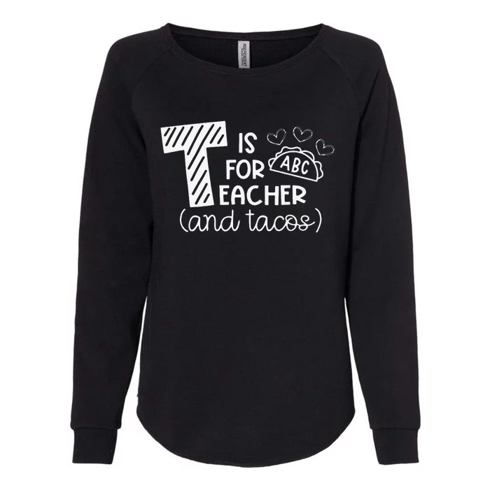 T Is For Teacher and Tacos Gifts For Teacher & Tacos Lovers Womens California Wash Sweatshirt