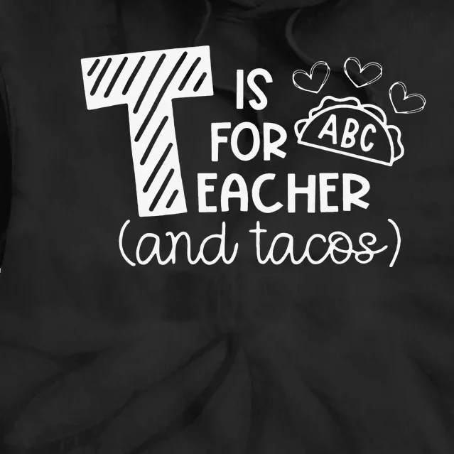 T Is For Teacher and Tacos Gifts For Teacher & Tacos Lovers Tie Dye Hoodie