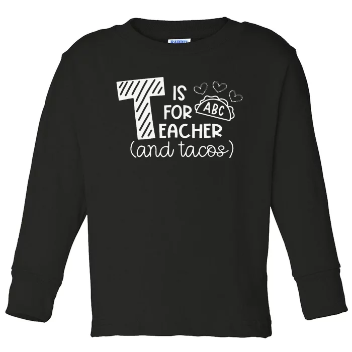 T Is For Teacher and Tacos Gifts For Teacher & Tacos Lovers Toddler Long Sleeve Shirt