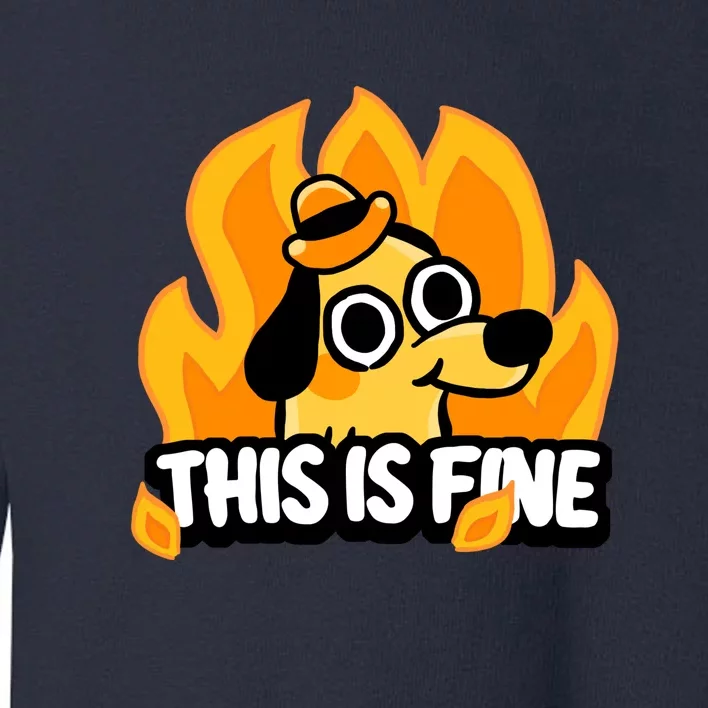 This Is Fine Toddler Sweatshirt