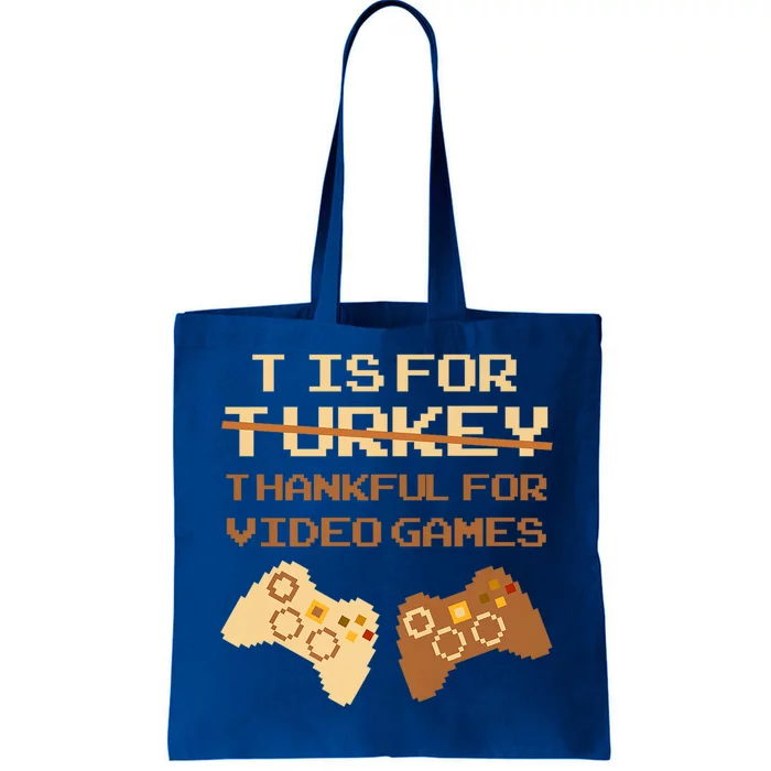 T Is For Thankful For Video Games Thanksgiving Turkey Funny Gift Tote Bag