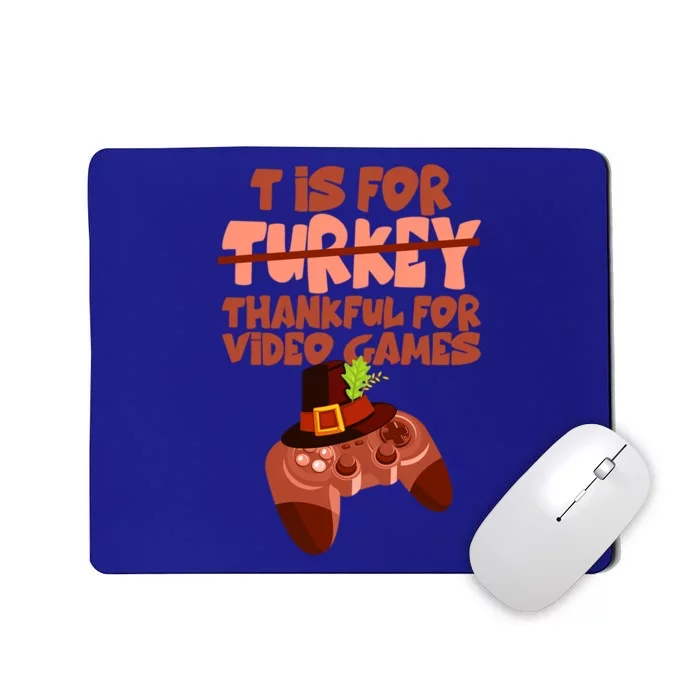 T Is For Thankful For Video Games Thanksgiving Turkey Gamer Great Gift Mousepad