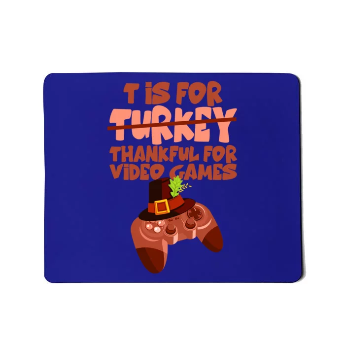 T Is For Thankful For Video Games Thanksgiving Turkey Gamer Great Gift Mousepad