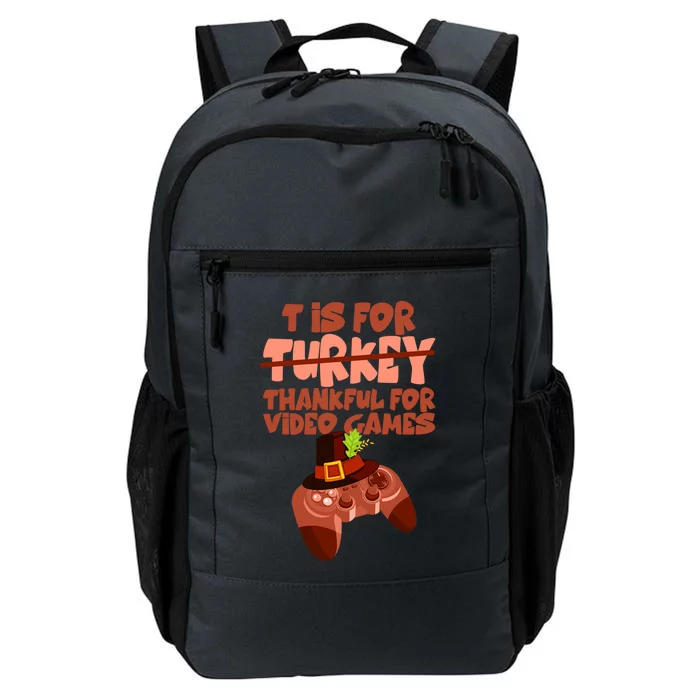 T Is For Thankful For Video Games Thanksgiving Turkey Gamer Great Gift Daily Commute Backpack