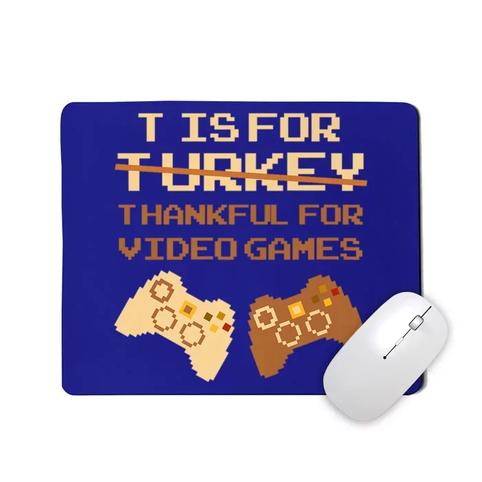 T Is For Thankful For Video Games Thanksgiving Turkey Funny Cute Gift Mousepad