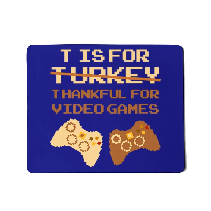 T Is For Thankful For Video Games Thanksgiving Turkey Funny Cute Gift Mousepad