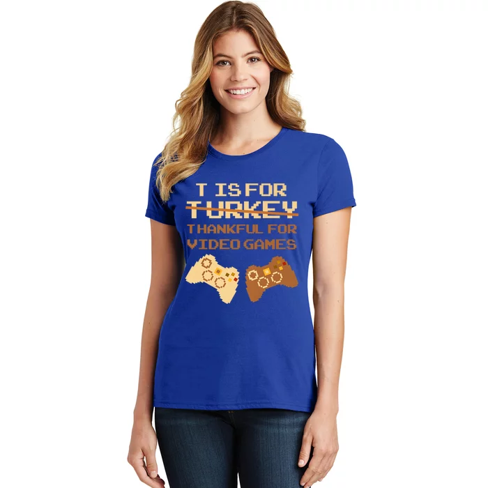 T Is For Thankful For Video Games Thanksgiving Turkey Funny Cute Gift Women's T-Shirt