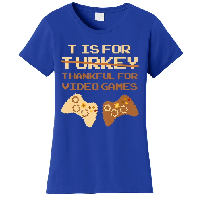 T Is For Thankful For Video Games Thanksgiving Turkey Funny Cute Gift Women's T-Shirt