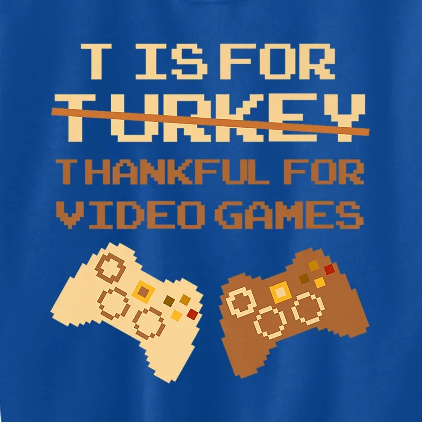 T Is For Thankful For Video Games Thanksgiving Turkey Funny Cute Gift Kids Sweatshirt