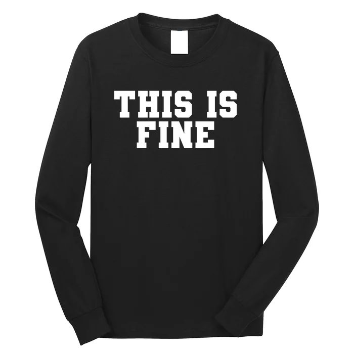 This Is Fine  Funny This Is Fine Long Sleeve Shirt