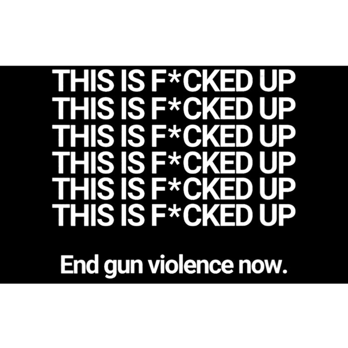 This Is F*cked Up End Gun Violence Now Bumper Sticker