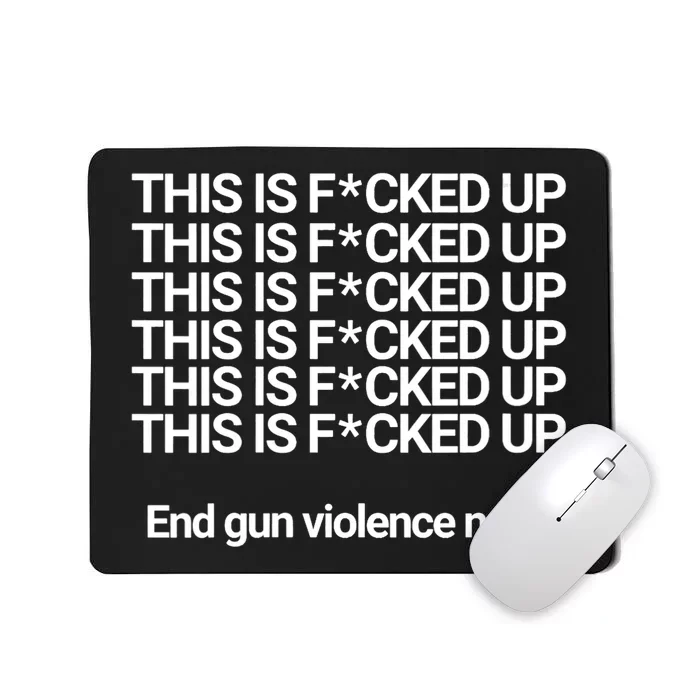 This Is F*cked Up End Gun Violence Now Mousepad