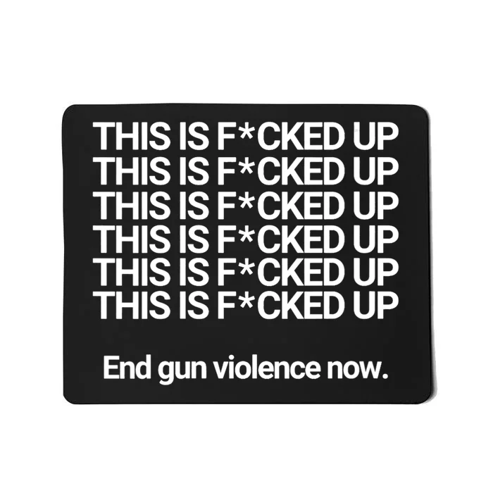 This Is F*cked Up End Gun Violence Now Mousepad