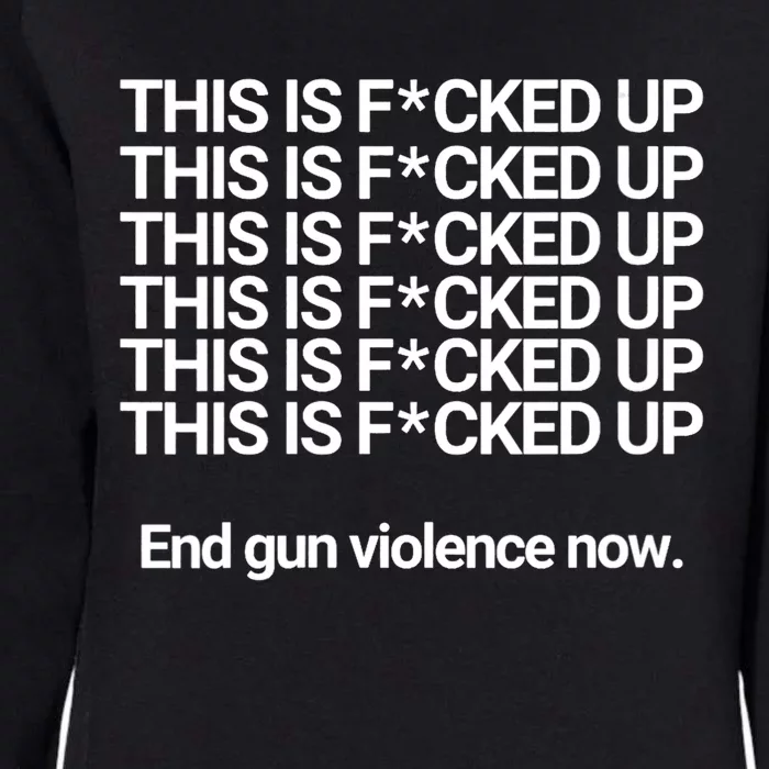 This Is F*cked Up End Gun Violence Now Womens California Wash Sweatshirt