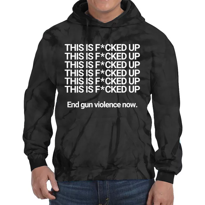 This Is F*cked Up End Gun Violence Now Tie Dye Hoodie