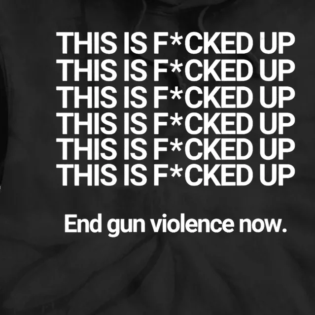 This Is F*cked Up End Gun Violence Now Tie Dye Hoodie