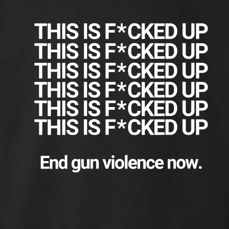 This Is F*cked Up End Gun Violence Now Toddler Hoodie