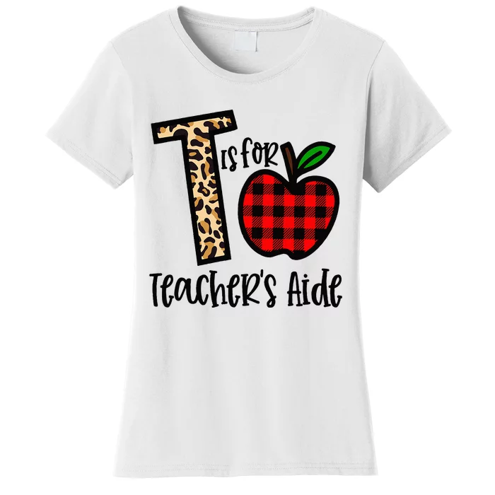 T Is For Teacher’s Aide Back To School Teacher Gift Women's T-Shirt