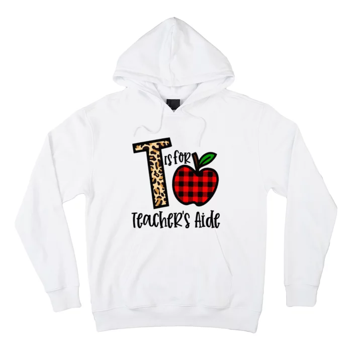 T Is For Teacher’s Aide Back To School Teacher Gift Hoodie