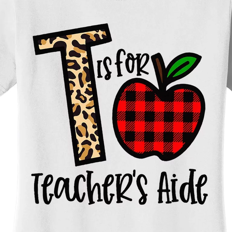 T Is For Teacher’s Aide Back To School Teacher Gift Women's T-Shirt