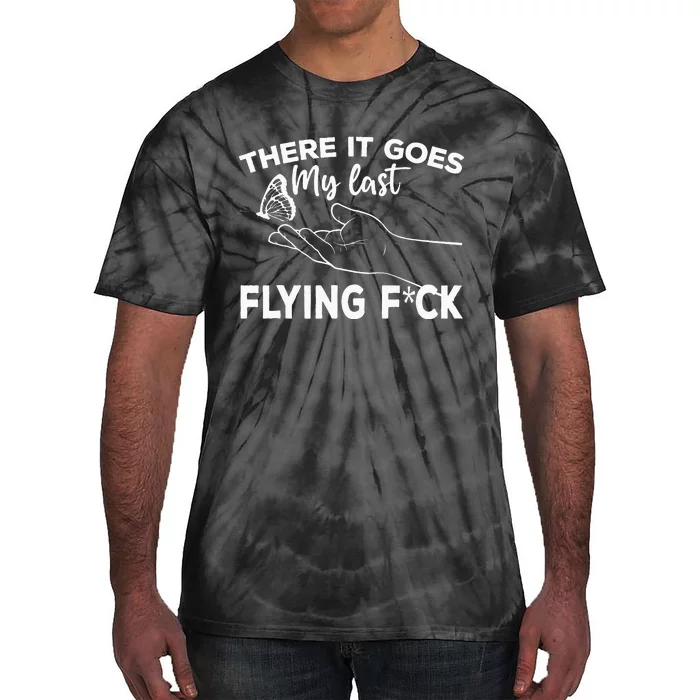 There It Goes My Last Flying Fuck Adult Humor Sarcastic Tie-Dye T-Shirt