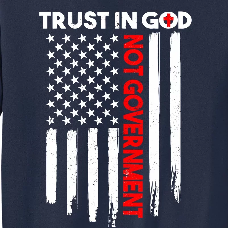 Trust In God Not The Government Patriotic Trust In God T Sweatshirt